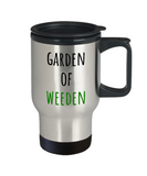 Garden Of Weeden - Gardening Travel Mug - Funny Present For Gardener