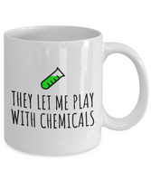 Funny Chemistry Mug - Chemistry Teacher Gift Idea - Chemist Present - They Let Me Play With Chemicals