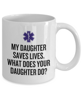 EMT Mother Mug - Paramedic Mother Gift - Mother's Day - Mother's Birthday Present - My Daughter Saves Lives - EMT Father Gift
