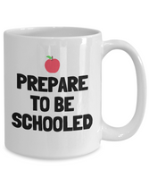 Funny Teacher Mug - Schoolteacher Gift Idea - Teaching Present - Funny Teacher Gift Idea - Prepare To Be Schooled