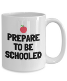 Funny Teacher Mug - Schoolteacher Gift Idea - Teaching Present - Funny Teacher Gift Idea - Prepare To Be Schooled