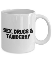 Funny Taxidermy Coffee Mug - Taxidermist Gift Idea - Sex, Drugs, Taxidermy