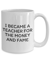 Funny Teacher Mug - Schoolteacher Gift Idea - Teaching Present - Funny Teacher Gift Idea - Teacher For The Money And Fame