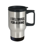 Funny Pharmacist Travel Mug - Pharmacy Technician Gift - Pharmacy Present - I Sell Drugs For A Living