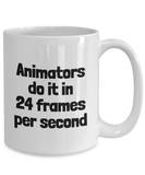 Funny Animator Mug - Animator Gift Idea - Animation Present - Animators Do It In 24 FPS