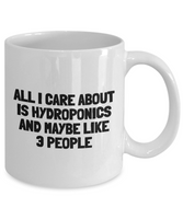 Funny Hydroponics Mug - Hydroponic Gardener Gift - All I Care About Is Hydroponics - Ceramic Mug