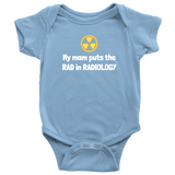 custom order - my mom puts the rad in radiology - baby bodysuit