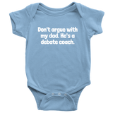 Debate Coach Baby Bodysuit - Debate Baby One-piece - Don't Argue With my Dad - Debate Coach Baby Gift - Many Sizes and Colors