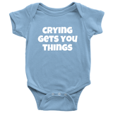 Funny Baby One-piece - Cute Baby Shirt - Infant Bodysuit - Crying Gets You Things - Baby Gift Idea - Many Sizes And Colors Available
