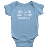 Custom Order - Proof That My Daddy Still Sucks At Pulling Out - Baby Bodysuit