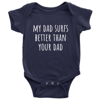 Cute Surfing Baby One-Piece - Surfer Baby Shirt - My Dad Surfs Better Than Your Dad - Newborn Through 24 Months Sizes - Many Colors Available