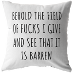 Funny Sarcasm Gift - Sarcasm Plate - INTJ Gift Idea - Behold The Field Of Fucks I Give - Throw Pillow - Friend Birthday Gift