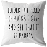 Funny Sarcasm Gift - Sarcasm Plate - INTJ Gift Idea - Behold The Field Of Fucks I Give - Throw Pillow - Friend Birthday Gift