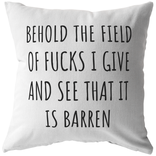 Funny Sarcasm Gift - Sarcasm Plate - INTJ Gift Idea - Behold The Field Of Fucks I Give - Throw Pillow - Friend Birthday Gift