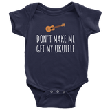 Funny Baby Shirt - Cute Ukulele Baby One-Piece - Don't Make Me Get My Ukulele - Baby Shower Gift - First Birthday Present - All Cotton