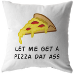 Sexy and Romantic Throw Pillow - Sexy Boyfriend Gift - Girlfriend Present - Let Me Get A Pizza Dat Ass - Birthday or Valentine