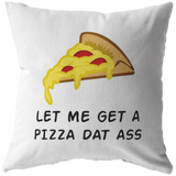 Sexy and Romantic Throw Pillow - Sexy Boyfriend Gift - Girlfriend Present - Let Me Get A Pizza Dat Ass - Birthday or Valentine