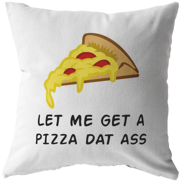 Sexy and Romantic Throw Pillow - Sexy Boyfriend Gift - Girlfriend Present - Let Me Get A Pizza Dat Ass - Birthday or Valentine