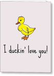 Cute Duck Card - Adorable Valentine Card - Card For Boyfriend Or Girlfriend - I Duckin' Love You - Greeting Card