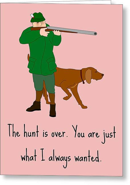 Cute Hunter Greeting Card - Hunting Romantic Card - Valentine Card - Anniversary - The Hunt Is Over - Greeting Card