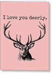 Deer Greeting Card - Romantic Deer Card - Deer Hunter Gift - Valentine's Day Card - Love You Deerly - Greeting Card