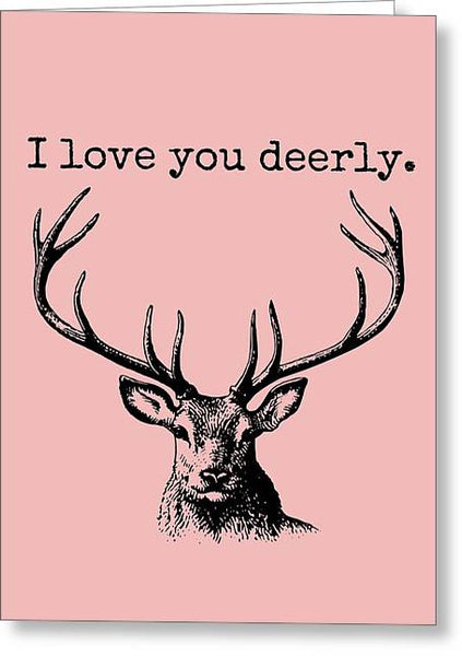 Deer Greeting Card - Romantic Deer Card - Deer Hunter Gift - Valentine's Day Card - Love You Deerly - Greeting Card