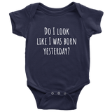 Funny Baby One-Piece - Cute Baby Shirt - Do I Look Like I Was Born Yesterday - Baby Shower Gift - Many Sizes And Colors Available - All Cotton