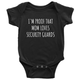 Adorable Baby One-Piece- Security Guard Baby Shirt - Baby Shower Gift Idea - Many Sizes And Colors Available - I'm Proof That Mom Loves Security Guards