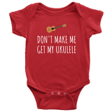 Funny Baby Shirt - Cute Ukulele Baby One-Piece - Don't Make Me Get My Ukulele - Baby Shower Gift - First Birthday Present - All Cotton