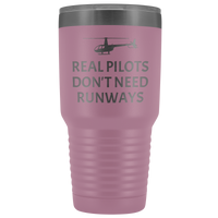 Helicopter Pilot Tumbler - Real Pilots Don't Need Runways