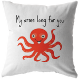 Cute Octopus Throw Pillow - Funny Gift for Boyfriend or Girlfriend - Romantic Octopus Gift - My Arms Long For You