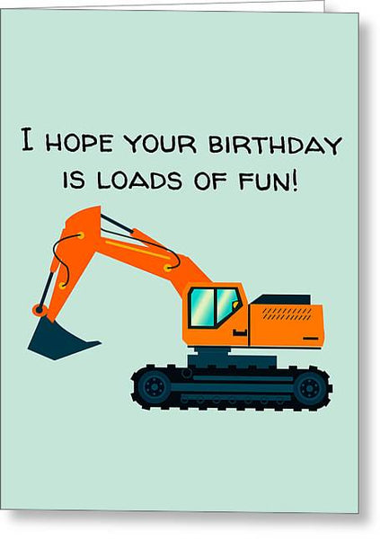 Excavator Birthday Card - Excavator Operator Card - Heavy Equipment Operator - Loads Of Fun - Greeting Card