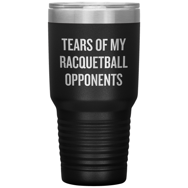 Racquetball Gift - Racquetball Tumbler - Tears Of My Racquetball Opponents