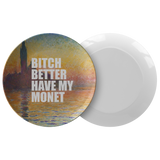 Funny Art Plate - Artist Gift Idea - Art History Nerd Present - Claude Monet Parody Plate - Art Teacher Gift - Bitch Better Have My Monet