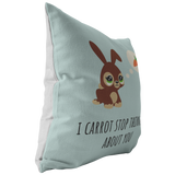 Cute Romantic Bunny Gift - Gift for Boyfriend - Long Distance Relationship - Throw Pillow - I Carrot Stop Thinking About You