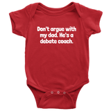 Debate Coach Baby Bodysuit - Debate Baby One-piece - Don't Argue With my Dad - Debate Coach Baby Gift - Many Sizes and Colors
