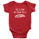 Custom Order - How My Papaw Rolls - Logger Baby Bodysuit
