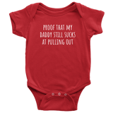 Custom Order - Proof That My Daddy Still Sucks At Pulling Out - Baby Bodysuit