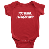 Funny Baby One-piece - Longboard Baby Clothes - You Walk I Longboard - Baby Shower or First Birthday - Many Sizes And Colors - All Cotton
