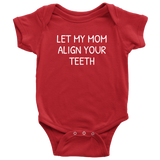 Orthodontist Baby Bodysuit - Funny Baby One-piece - Let My Mom Align Your Teeth - Baby Shower Gift - Many Sizes And Colors