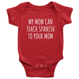 Spanish Teacher Baby One-piece - Spanish Teacher Baby Shirt - My Mom Can Teach Spanish - Many Sizes And Colors - All Cotton