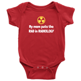 custom order - my mom puts the rad in radiology - baby bodysuit