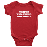 Physical Therapist Baby Shirt - Cute Baby One-piece - My Daddy Is a Physical Terrorist - Physio Baby - Many Sizes And Colors