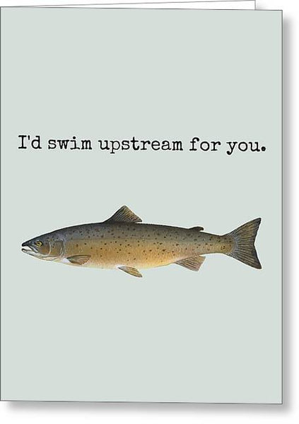 Fish Greeting Card - Ichthyology Gift - Salmon Love Card - Fishing Cards - Fisherman - Swim Upstream - Greeting Card