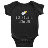 Cute Baby One-Piece- Funny Baby Shirt - Drink Until I Pass Out - Newborn Through 24 Months Old Sizes - Many Colors Available