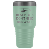 Helicopter Pilot Tumbler - Real Pilots Don't Need Runways