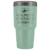 Helicopter Pilot Tumbler - Real Pilots Don't Need Runways