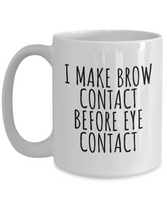 Funny Esthetician Gift - Esthetician Mug - Sarcasm Mug - Brow Contact Before Eye Contact - Makeup Artist