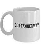 Taxidermy Coffee Mug - Taxidermist Gift Idea - Got Taxidermy