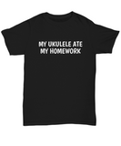 My Ukulele Ate My Homework - Funny Musician Gift - Ukulele Player Shirt